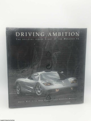 Item #084624 Driving Ambition : The Official Inside Story of the McLaren F1. Doug Nye, Gordon...