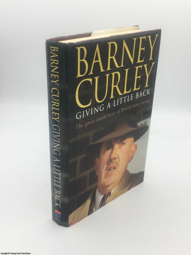 Item #084636 Giving A Little Back: My Autobiography. Barney Curley.