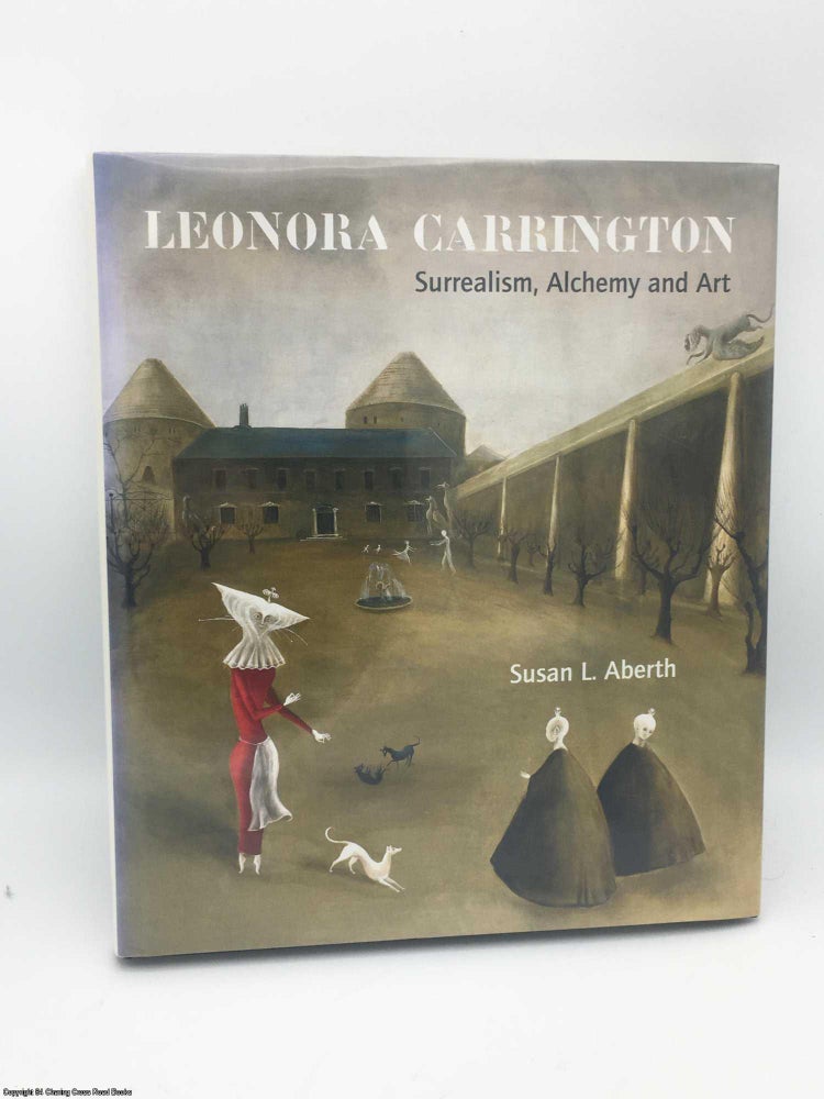 Item #084751 Leonora Carrington: Surrealism, Alchemy and Art. Susan L. Aberth.