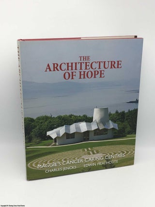 Item #085010 The Architecture of Hope: Maggie's Cancer Caring Centres. Heathcote