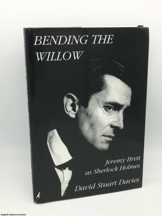 Item #085020 Bending the Willow: Jeremy Brett as Sherlock Holmes. David Stuart Davies