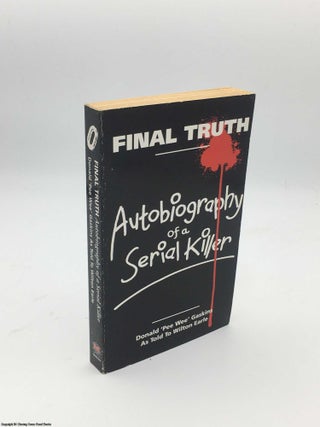 Item #085148 Final Truth: Autobiography of a Serial Killer. Donald Pee Wee Gaskins