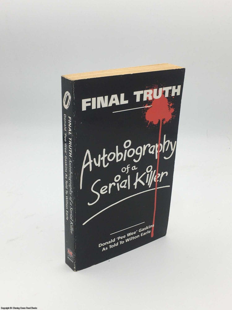 Item #085148 Final Truth: Autobiography of a Serial Killer. Donald Pee Wee Gaskins.