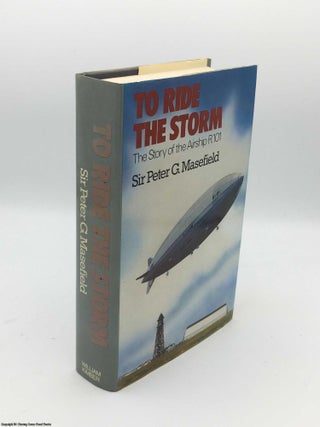 Item #085200 To Ride the Storm: The story of the airship R.101. Peter G. Masefield