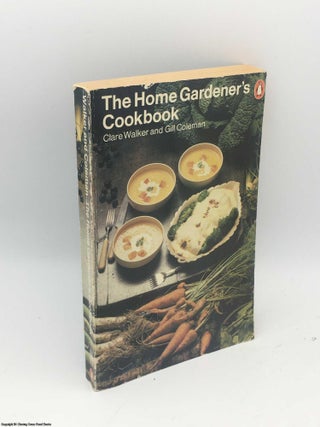Item #085311 The Home Gardener's Cookbook. Clare Walker, Gill Coleman