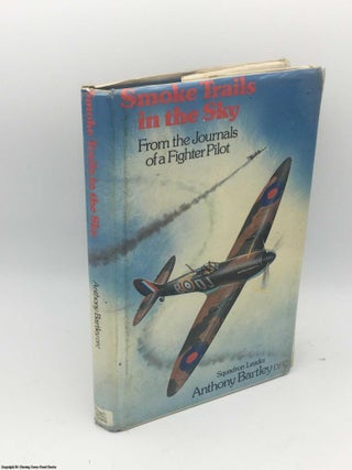 Item #085323 Smoke Trails in the Sky: From the Journals of a Fighter Pilot. Anthony Bartley