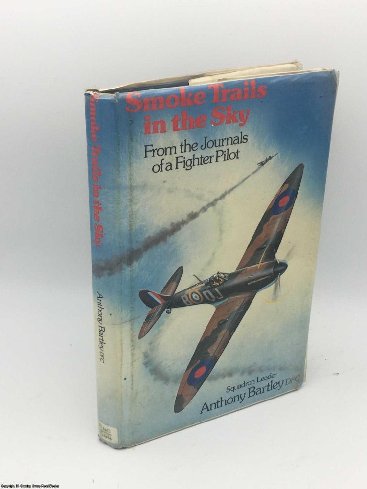 Item #085323 Smoke Trails in the Sky: From the Journals of a Fighter Pilot. Anthony Bartley.