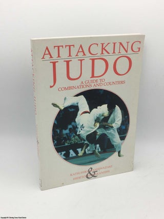 Item #085372 Attacking Judo: A Guide to Combinations and Counters. Katsuhiko Kashiwazaki