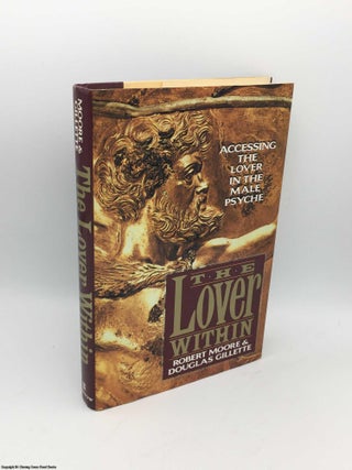 Item #085398 The Lover Within: Accessing the Lover in the Male Psyche. Robert Moore, Douglas,...