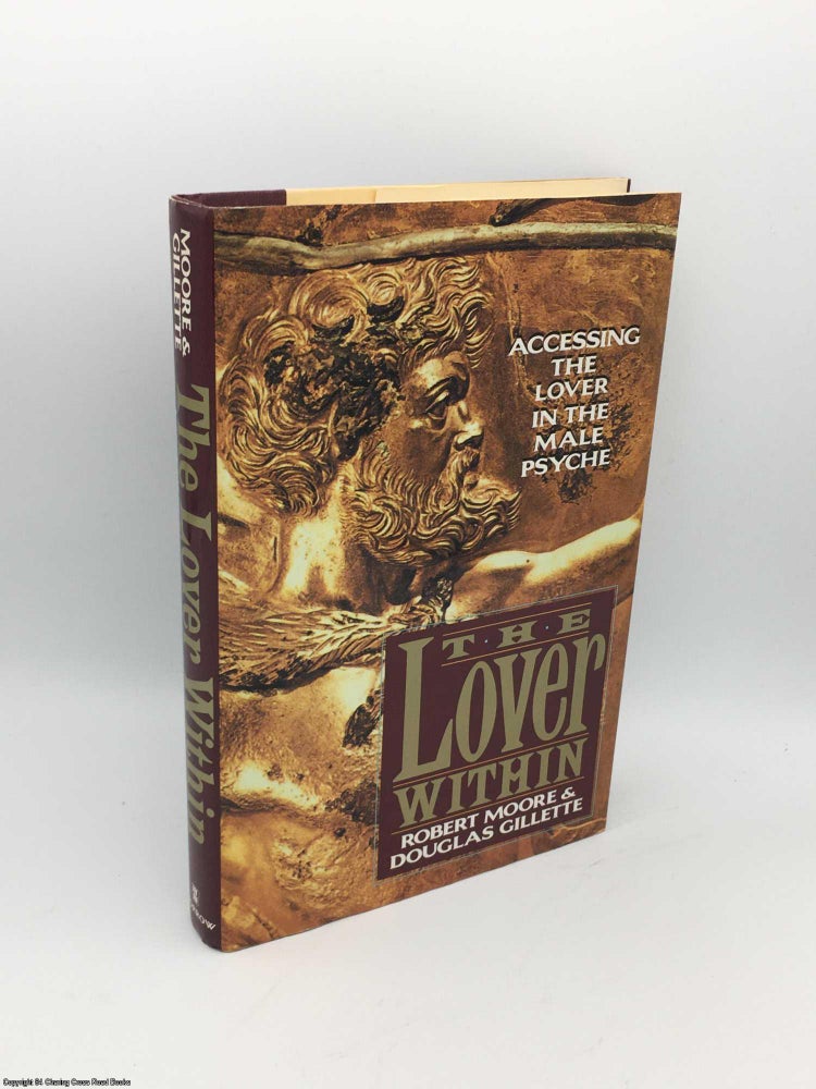 Item #085398 The Lover Within: Accessing the Lover in the Male Psyche. Robert Moore, Douglas, Gillette.