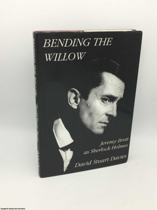 Item #085411 Bending the Willow: Jeremy Brett as Sherlock Holmes. David Stuart Davies