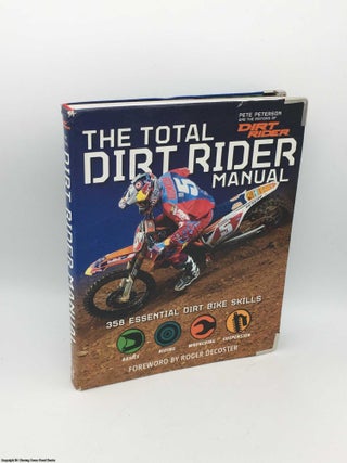 Item #085476 The Total Dirt Rider Manual (Dirt Rider): 358 Essential Dirt Bike Skills. Pete Peterson
