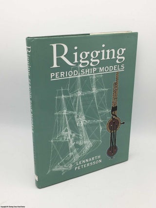 Item #085481 The Rigging of Period Ship Models: A Step-By-Step Guide to the Intricacies of...
