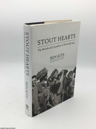 Item #085547 Stout Hearts: The British and Canadians in Normandy 1944. Ben Kite