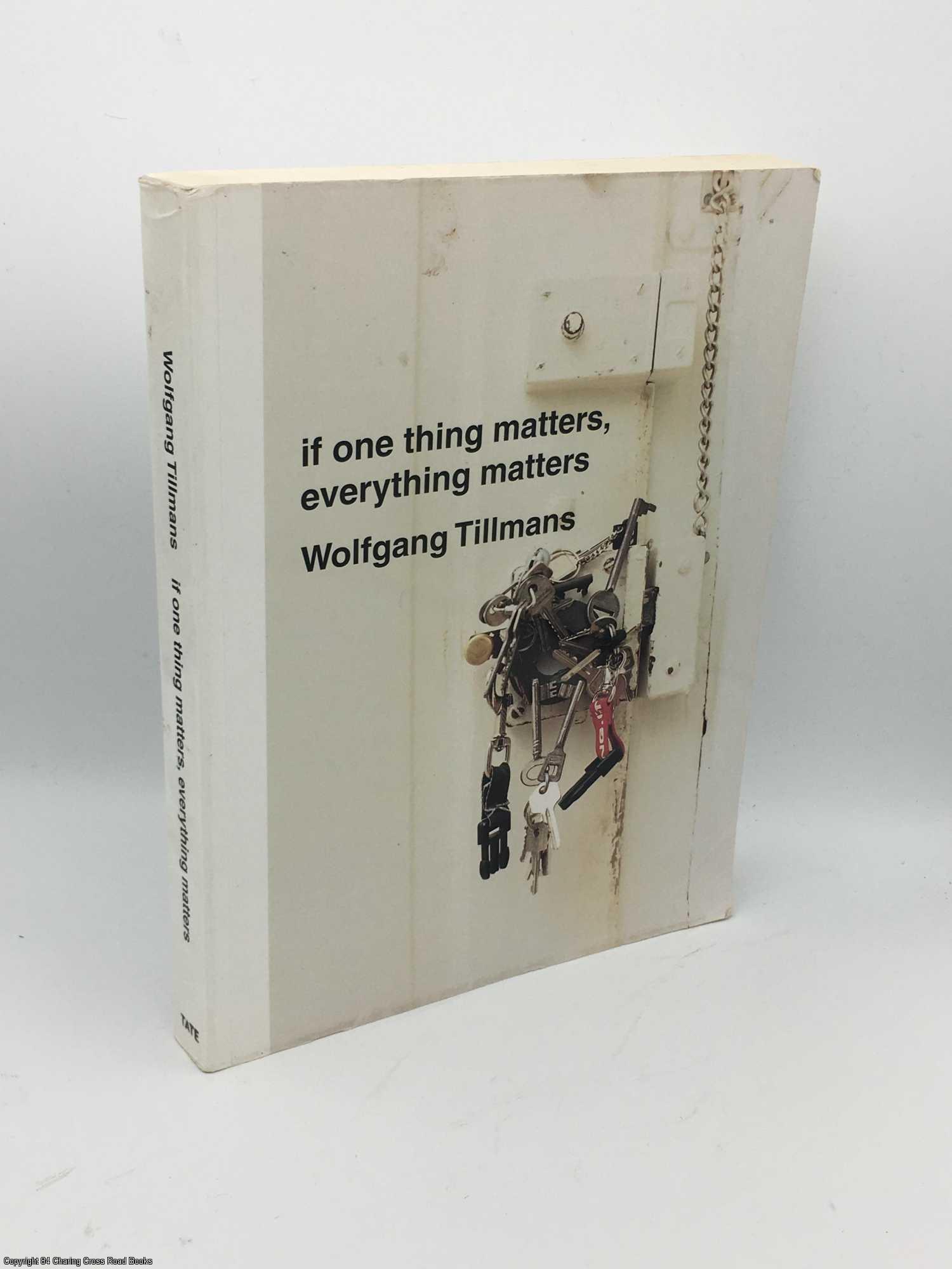 If One Thing Matters, Everything Matters | Wolfgang Tillmans