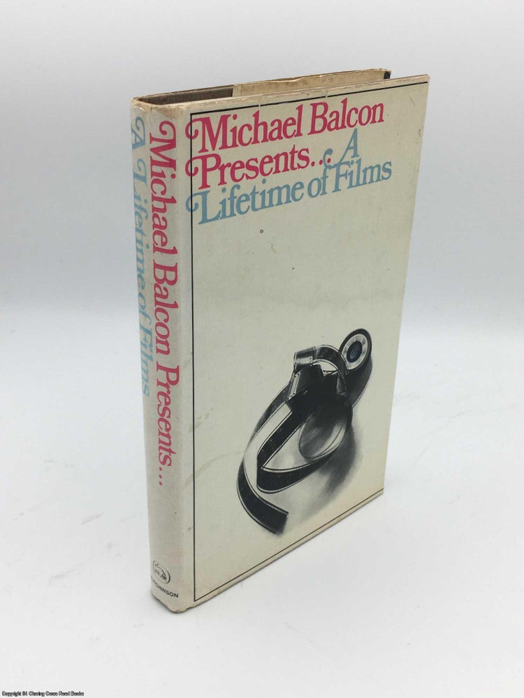 Item #085657 Michael Balcon Presents. A Lifetime Of Films. Michael Balcon.