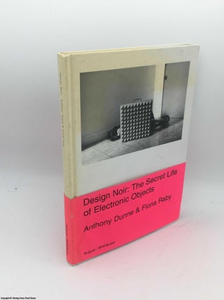 Item #085797 Design Noir: The Secret Life of Electronic Objects. Anthony Dunne