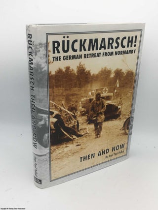Item #085799 Ruckmarsch Then and Now: The German Retreat from Normandy. Jean-Paul Pallud