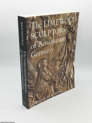 Item #085830 The Limewood Sculptors of Renaissance Germany. Michael Baxandall