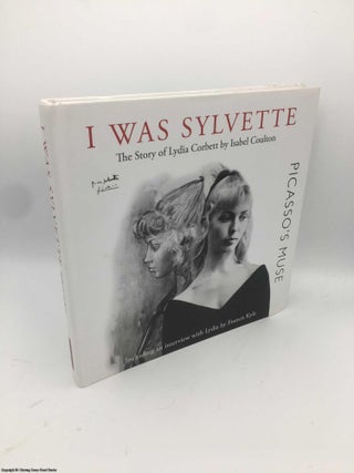 Item #085925 I Was Sylvette: The Story of Lydia Corbett (Signed by Sylvette and author). Isabel...