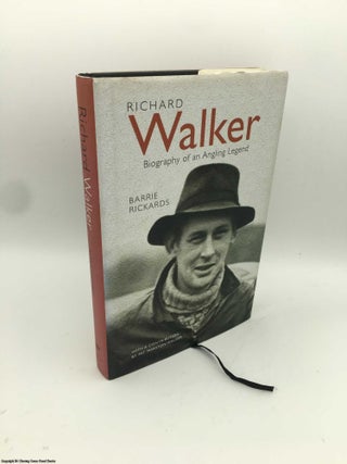 Item #086071 Richard Walker: Biography of an Angling Legend. Barrie Rickards