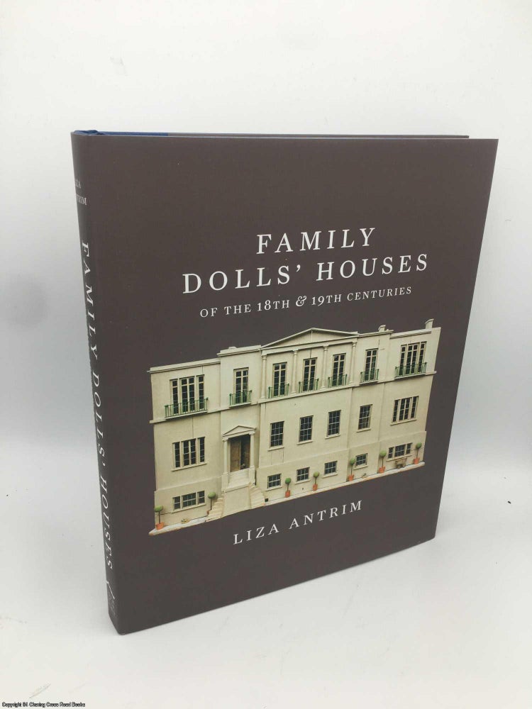 Item #086111 Family Dolls' Houses of the 18th and 19th Centuries. Liza Antrim.