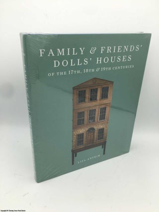 Item #086112 Family & Friends' Dolls' Houses of the 17th, 18th & 19th Centuries. Liza Antrim
