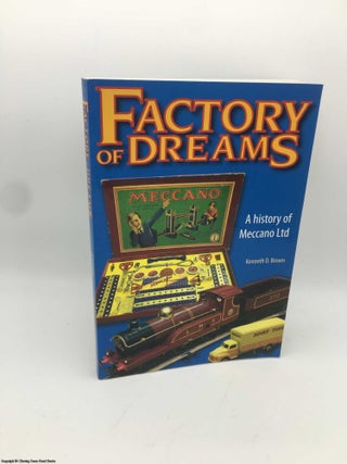 Item #086138 Factory of Dreams: A History of Meccano Ltd 1901-1979. Kenneth Brown