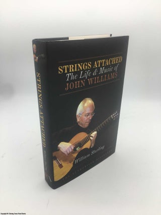 Item #086354 Strings Attached: The Life and Music of John Williams (Signed). William Starling,...