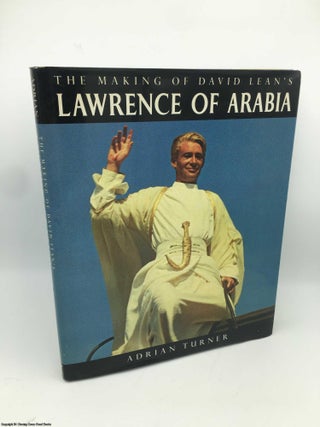 Item #086513 The Making of David Lean's Lawrence of Arabia. Adrian Turner