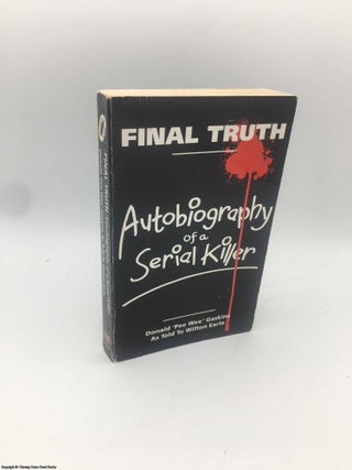 Item #086563 Final Truth: Autobiography of a Serial Killer. Donald Pee Wee Gaskins