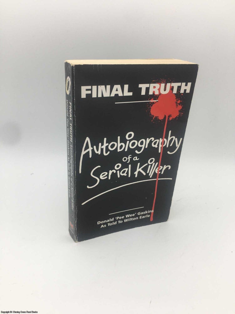 Item #086563 Final Truth: Autobiography of a Serial Killer. Donald Pee Wee Gaskins.