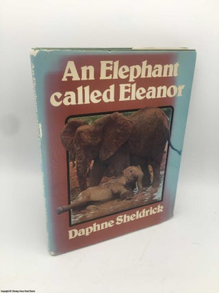 Item #086611 An Elephant Called Eleanor. Daphne Jenkins Sheldrick