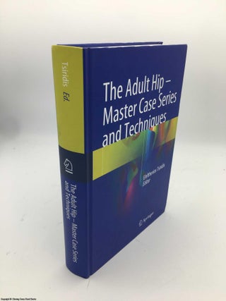 Item #086674 The Adult Hip - Master Case Series and Techniques. Eleftherios Tsiridis