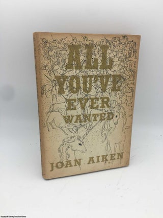 Item #086829 All You've Ever Wanted. Joan Aiken