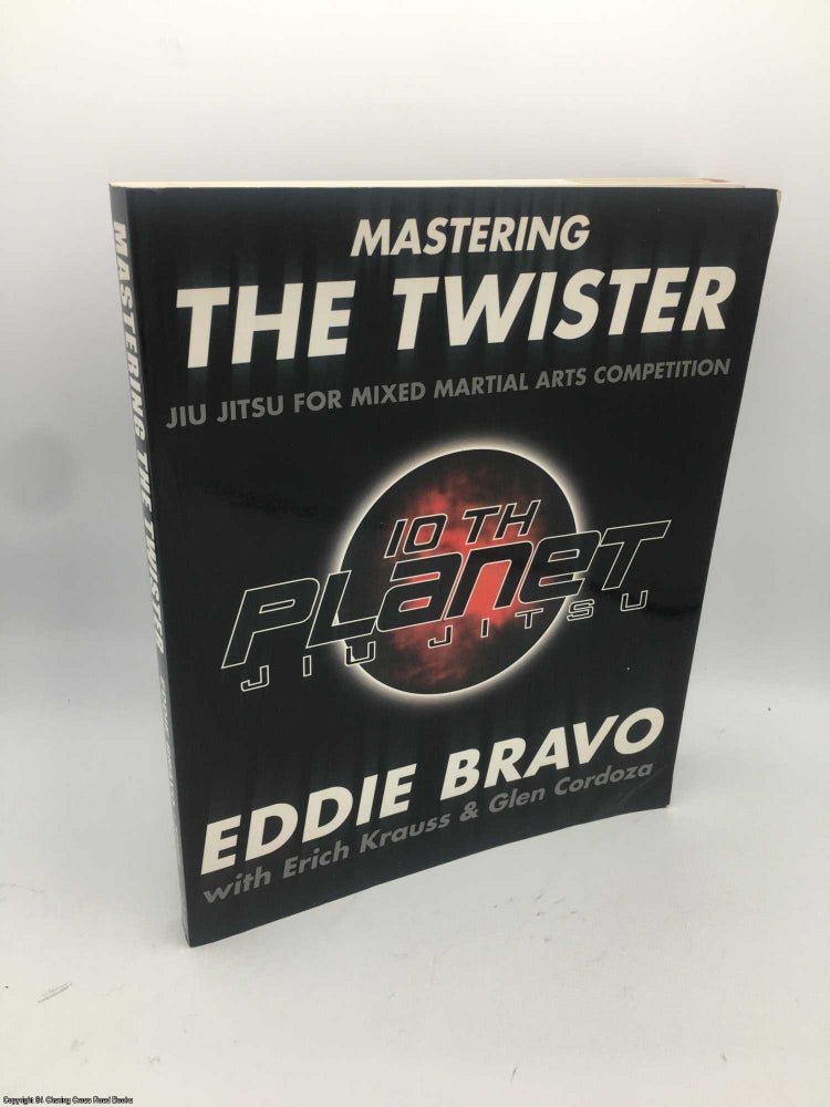 Item #086863 Mastering the Twister: Jiu-Jitsu for Mixed Martial Arts Competition. Eddie Bravo.