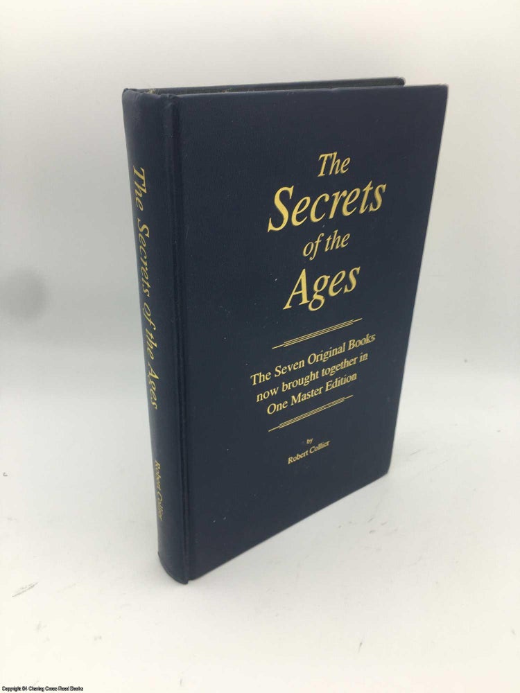 Item #086966 The Secrets of the Ages: The Seven Original Books Now Brought Together in One Master Edition. Robert Collier.