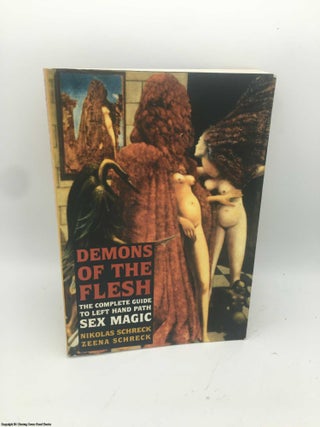 Item #087266 Demons of the Flesh: The Complete Guide to Left Hand Path Sex Magic. Nikolas Schreck