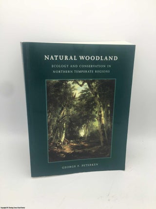 Item #087305 Natural Woodland: Ecology and Conservation in Northern Temperate Regions. George F....