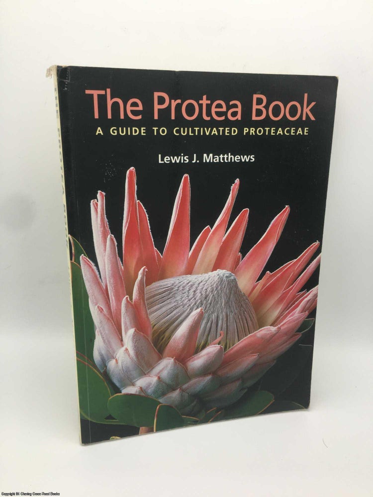 Item #087381 Protea Book: A Guide to Cultivated Proteaceae. Lewis Matthews.