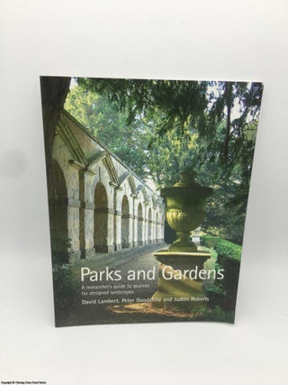Item #087445 Parks and Gardens: A Researcher's Guide to Sources for Designed Landscapes. David...