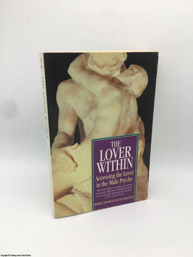 Item #087510 Lover Within: Accessing the Lover in the Male Psyche. Robert Moore, Gillette.