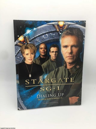 Item #087539 Stargate SG-1: Dialing Up: The Official Guide to Seasons 1-5. Thomasina Gibson