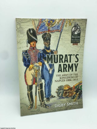 Item #087629 Murat's Army: The Army of the Kingdom of Naples 1806-1815. Digby Smith