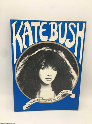 Item #087691 Kate Bush: An Illustrated Biography. Paul Kerton