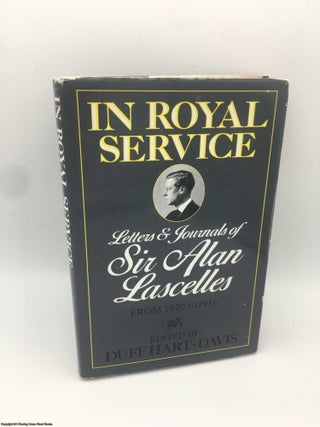 Item #087733 In Royal Service; Letters & Journals of Sir Alan Lascelles from 1920 to 1936 Vol. 2....