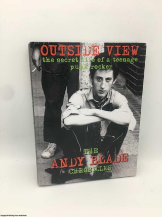 Item #087812 Outside View: the Secret Life of a Teenage Punk Rocker: The Andy Blade Chronicles....