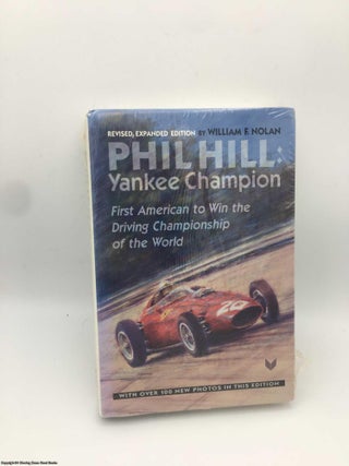 Item #087857 Phil Hill, Yankee Champion: First American to Win the Driving Championship of the...