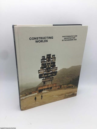 Item #087860 Constructing Worlds: Photography and Architecture in the Modern Age. Alona Pardo