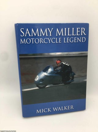 Item #087945 Sammy Miller: Motorcycle Legend (Signed). Mick Walker